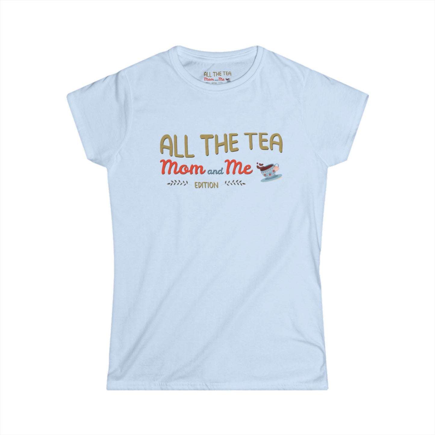 All the Tea: Mom and Me Edition Women's Softstyle Tee
