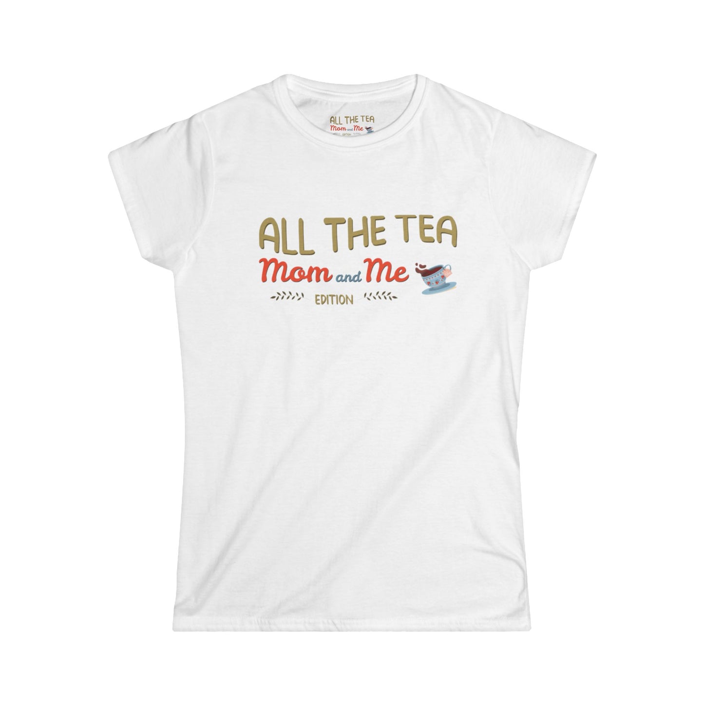 All the Tea: Mom and Me Edition Women's Softstyle Tee