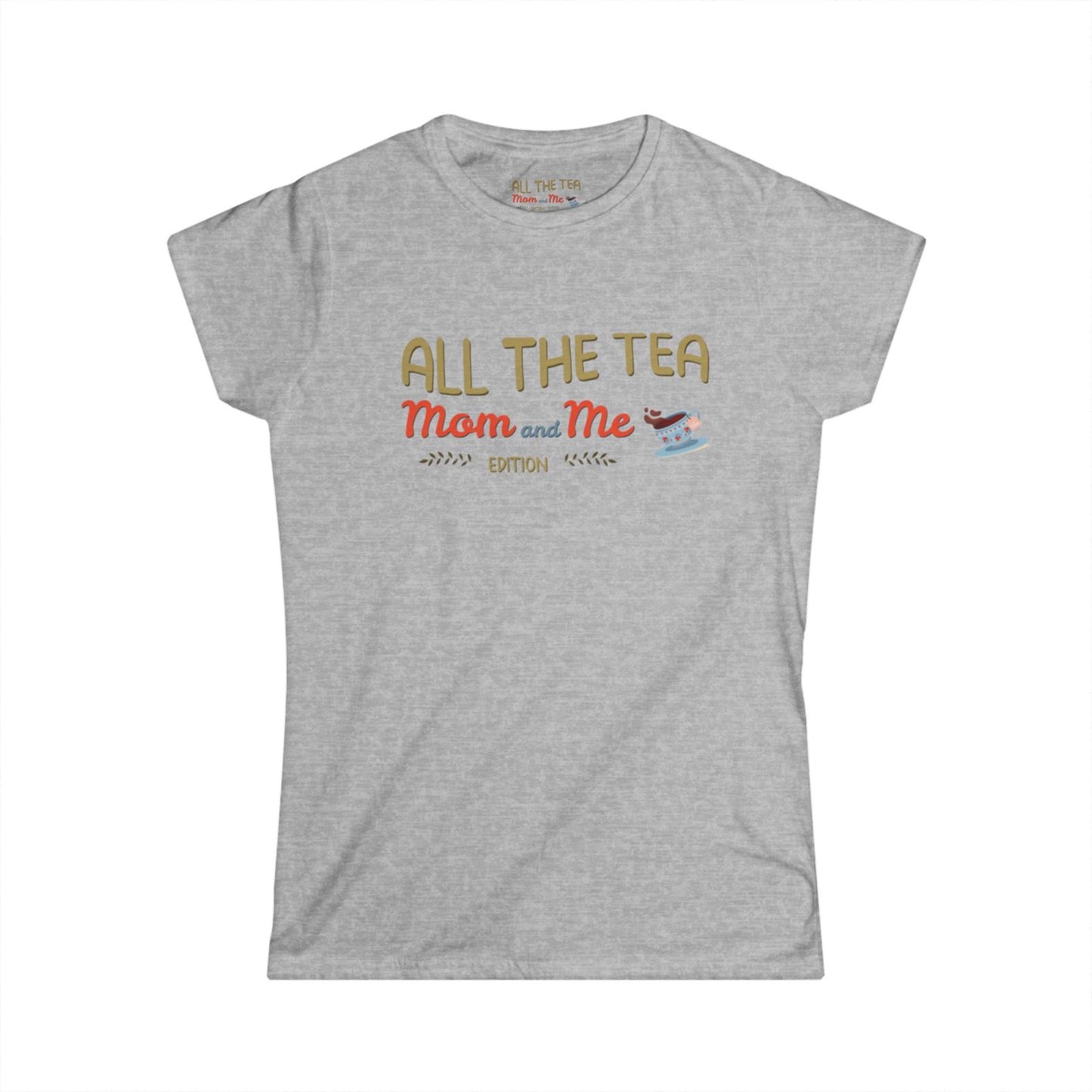 All the Tea: Mom and Me Edition Women's Softstyle Tee