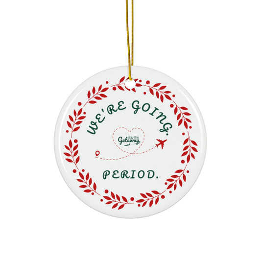 We're Going. Period. -  Celebratory Ceramic Ornaments: Perfect for Holiday Decor, Tree Ornaments, Yearly Memories, Gifts, Keepsakes