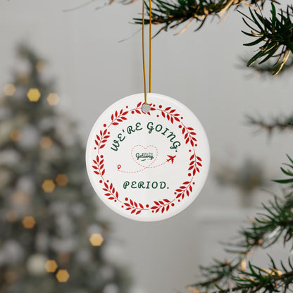 We're Going. Period. -  Celebratory Ceramic Ornaments: Perfect for Holiday Decor, Tree Ornaments, Yearly Memories, Gifts, Keepsakes