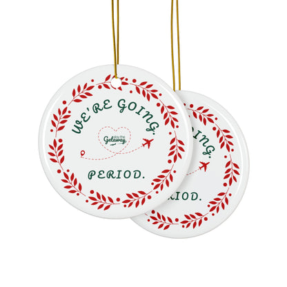 We're Going. Period. -  Celebratory Ceramic Ornaments: Perfect for Holiday Decor, Tree Ornaments, Yearly Memories, Gifts, Keepsakes