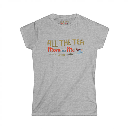 All the Tea: Mom and Me Edition Women's Softstyle Tee