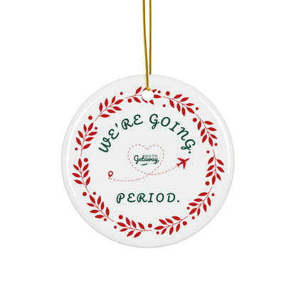 We're Going. Period. -  Celebratory Ceramic Ornaments: Perfect for Holiday Decor, Tree Ornaments, Yearly Memories, Gifts, Keepsakes