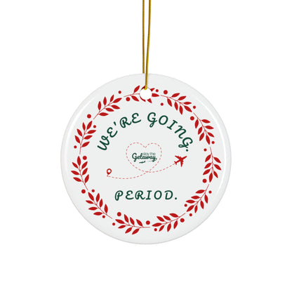 We're Going. Period. -  Celebratory Ceramic Ornaments: Perfect for Holiday Decor, Tree Ornaments, Yearly Memories, Gifts, Keepsakes