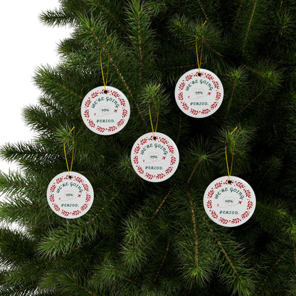 We're Going. Period. -  Celebratory Ceramic Ornaments: Perfect for Holiday Decor, Tree Ornaments, Yearly Memories, Gifts, Keepsakes
