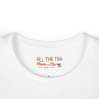 All the Tea: Mom and Me Edition Women's Softstyle Tee