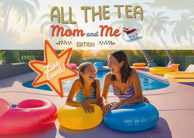 All the Tea: Mom and Me Edition Live Event Image Mother and Daughter Poolside